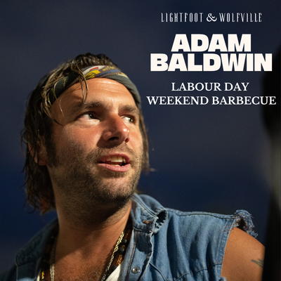 Labour Day Weekend Barbecue w/ ADAM BALDWIN